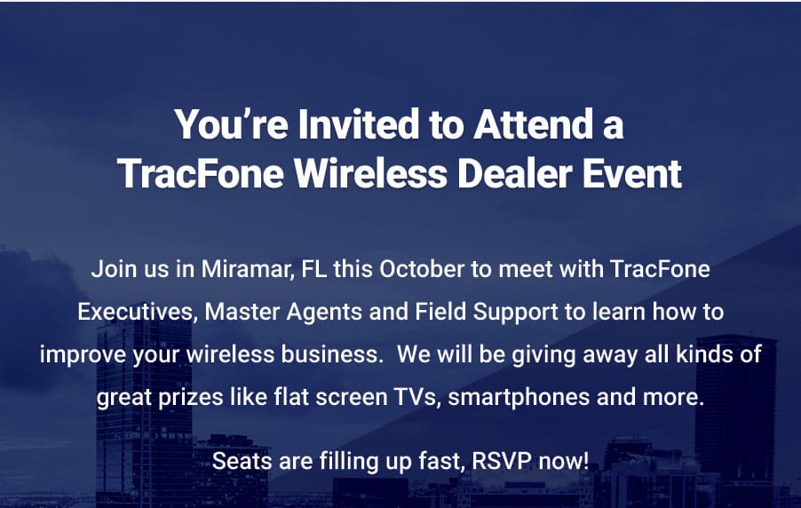 Join us in Miramar this October to meet with TracFone Executives, Master Agents and Field Support to learn how to improve your wireless business. We will be giving away all kinds of great prizes like flat screen TVs, smartphones, and more.