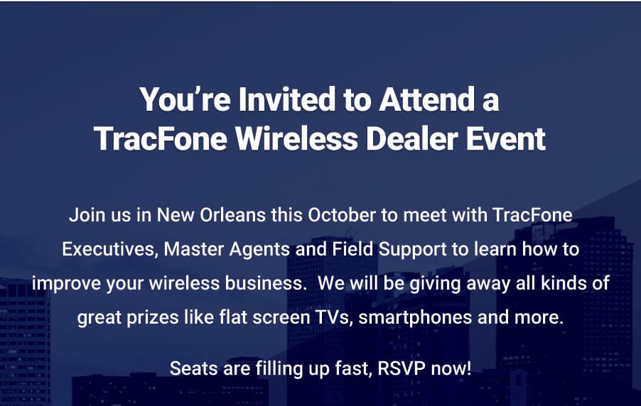 Join us in New Orleans this October to meet with TracFone Executives, Master Agents and Field Support to learn how to improve your wireless business. We will be giving away all kinds of great prizes like flat screen TVs, smartphones, and more.